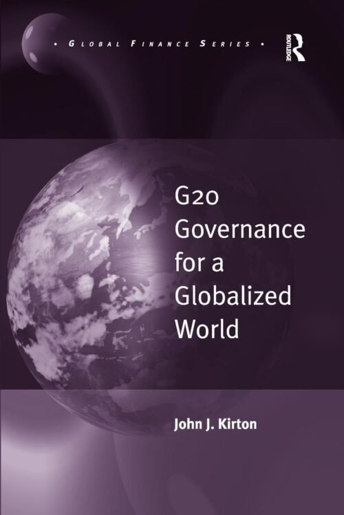 G20 Governance for a Globalized World (Global Finance) 1st Edition