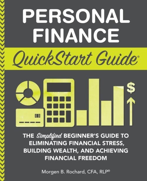 Personal Finance QuickStart Guide: The Simplified Beginner’s Guide to Eliminating Financial Stress, Building Wealth, and Achieving Financial Freedom (Personal Finance – QuickStart Guides) Paperback – October 16, 2020