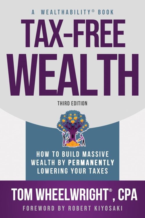 Tax-Free Wealth: How to Build Massive Wealth by Permanently Lowering Your Taxes (Wealthability Books) Paperback – January 30, 2024