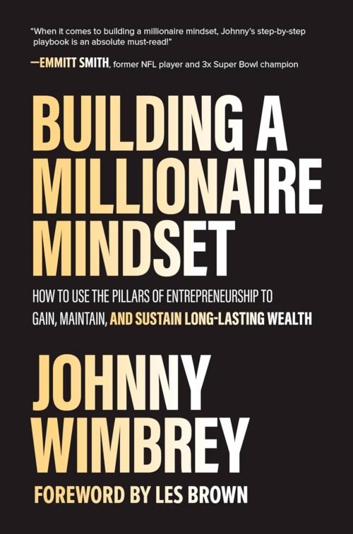 Building a Millionaire Mindset: How to Use the Pillars of Entrepreneurship to Gain, Maintain, and Sustain Long-Lasting Wealth Hardcover – November 12, 2020