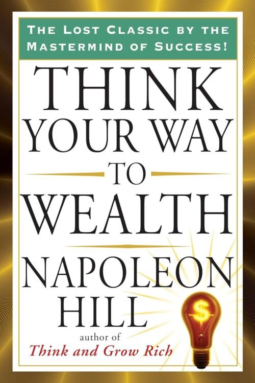 Think Your Way to Wealth (Tarcher Success Classics) Paperback – August 4, 2011