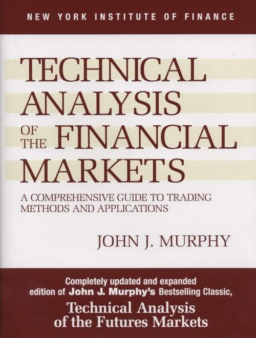 Technical Analysis of the Financial Markets: A Comprehensive Guide to Trading Methods and Applications SUB UPD EX Edition