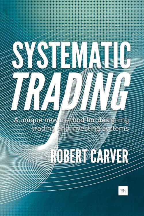 Systematic Trading: A unique new method for designing trading and investing systems First Edition