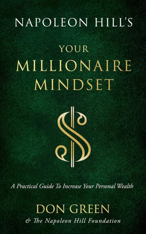 Napoleon Hill’s Your Millionaire Mindset: A Practical Guide to Increase Your Personal Wealth (An Official Publication of the Napoleon Hill Foundation) Paperback – February 15, 2022